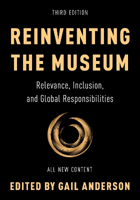 Reinventing the Museum: Relevance, Inclusion, and Global Responsibilities by Gail Anderson