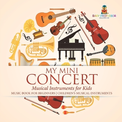 My Mini Concert - Musical Instruments for Kids - Music Book for Beginners Children's Musical Instruments book