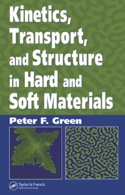 Kinetics, Transport, and Structure in Hard and Soft Materials by Peter F. Green