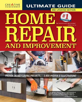 Ultimate Guide to Home Repair and Improvement, 3rd Updated Edition: Proven Money-Saving Projects; 3,400 Photos & Illustrations by Editors of Creative Homeowner
