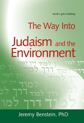 The Way into Judaism and the Environment by Jeremy Benstein