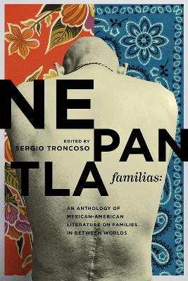 Nepantla Familias: An Anthology of Mexican American Literature on Families in between Worlds book