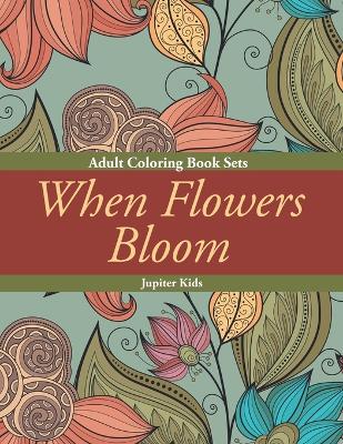 When Flowers Bloom: Adult Coloring Book Sets book