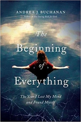 Beginning of Everything: The Year I Lost My Mind and Found Myself book