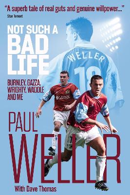 Not Such a Bad Life: Burnley, Gazza, Wrighty, Waddle and Me book