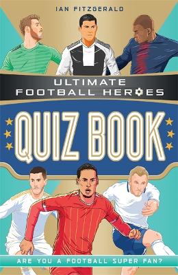Ultimate Football Heroes Quiz Book (Ultimate Football Heroes - the No. 1 football series) by Ian Fitzgerald