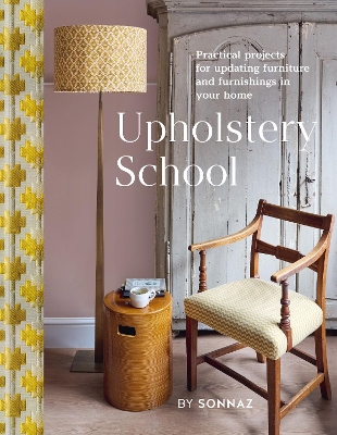 Upholstery School: Practical projects for updating furniture and furnishings in your home book