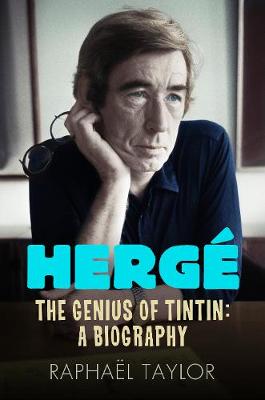 Herge: The Genius of Tintin, a Biography by Raphael Taylor