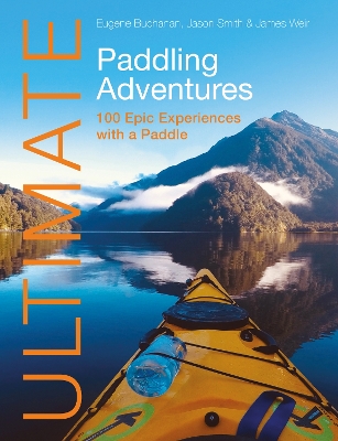 Ultimate Paddling Adventures: 100 Epic Experiences with a Paddle book