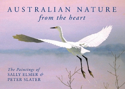 Australian Nature: From the Heart: The Paintings of Sally Elmer & Peter Slater book