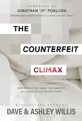 The Counterfeit Climax: Confronting the Issues that Sabotage Sex, Romance, and Relationships book