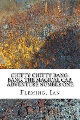 Chitty-Chitty-Bang-Bang, the Magical Car. Adventure Number One by Ian Fleming