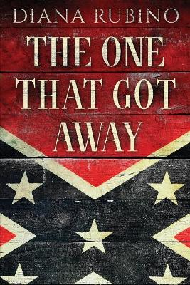 The One That Got Away: John Surratt, the conspirator in John Wilkes Booth's plot to assassinate President Lincoln by Diana Rubino