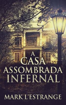 A Casa Assombrada Infernal by Mark L'Estrange