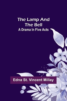 The Lamp and the Bell: A Drama In Five Acts book