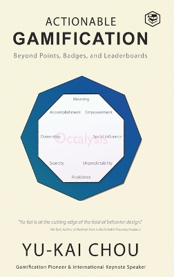 Actionable Gamification - Beyond Points, Badges, and Leaderboards by Yu-Kai Chou