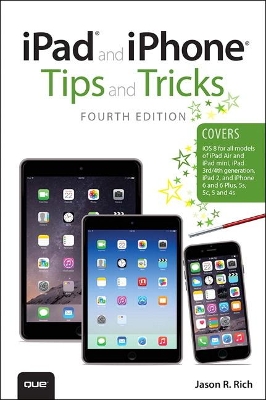 iPad and iPhone Tips and Tricks (covers iPhones and iPads running iOS 8) by Jason Rich