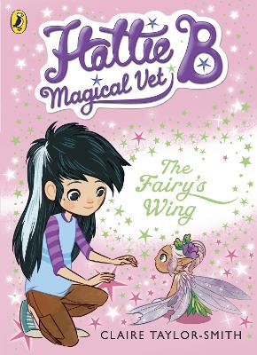 Hattie B, Magical Vet: The Fairy's Wing (Book 3) book