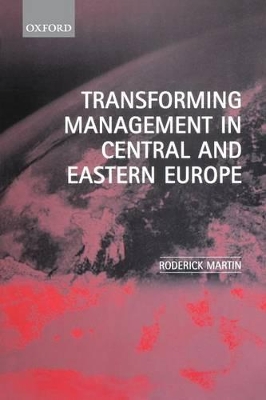 Transforming Management in Central and Eastern Europe by Roderick Martin