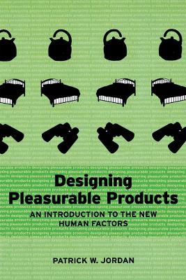 Designing Pleasurable Products: An Introduction to the New Human Factors by Patrick W. Jordan