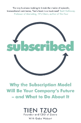 Subscribed: Why the Subscription Model Will Be Your Company’s Future—and What to Do About It by Tien Tzuo