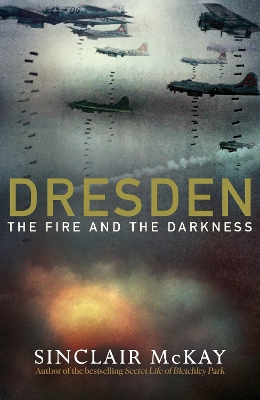 Dresden: The Fire and the Darkness by Sinclair McKay