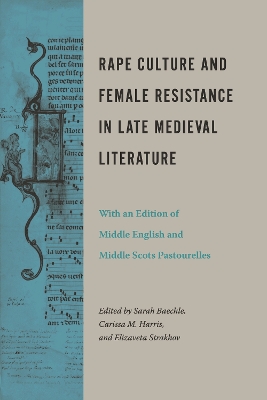 Rape Culture and Female Resistance in Late Medieval Literature: With an Edition of Middle English and Middle Scots Pastourelles book