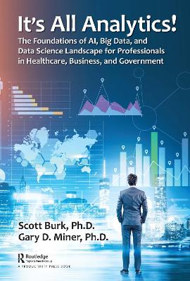 It's All Analytics!: The Foundations of Al, Big Data and Data Science Landscape for Professionals in Healthcare, Business, and Government book