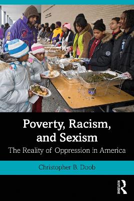 Poverty, Racism, and Sexism: The Reality of Oppression in America by Christopher B. Doob