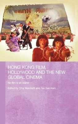 Hong Kong Film, Hollywood and New Global Cinema by Gina Marchetti