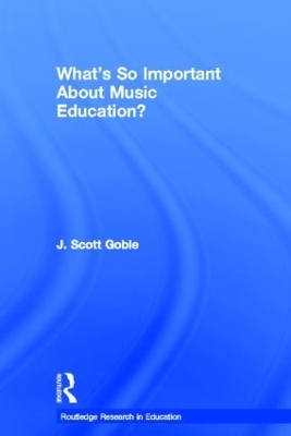 What's So Important About Music Education? by J. Scott Goble