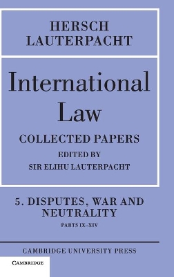 International Law: Volume 5, Disputes, War and Neutrality, Parts IX-XIV book