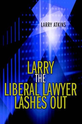 Larry the Liberal Lawyer Lashes Out book