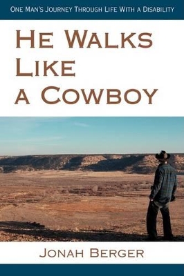 He Walks Like a Cowboy: One Man's Journey Through Life with a Disability book