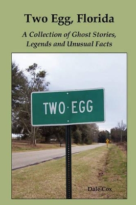 Two Egg, Florida: A Collection of Ghost Stories, Legends and Unusual Facts book