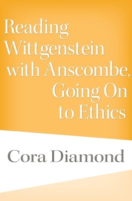 Reading Wittgenstein with Anscombe, Going On to Ethics book