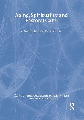 Aging, Spirituality, and Pastoral Care book