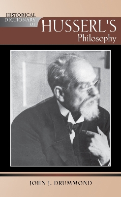 Historical Dictionary of Husserl's Philosophy by John J. Drummond