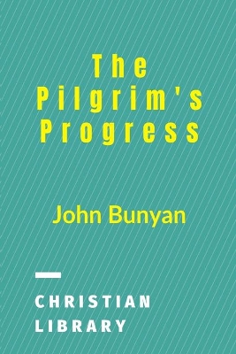 The Pilgrim's Progress: From This World To That Which Is To Come by John Bunyan