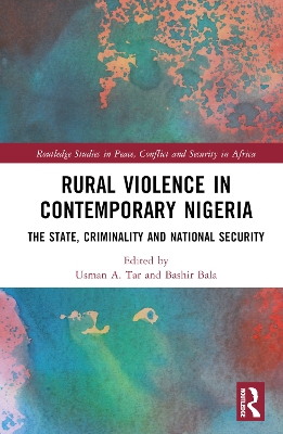 Rural Violence in Contemporary Nigeria: The State, Criminality and National Security book