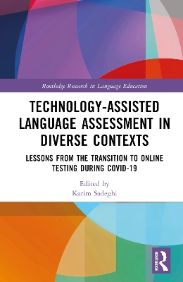 Technology-Assisted Language Assessment in Diverse Contexts: Lessons from the Transition to Online Testing during COVID-19 by Karim Sadeghi