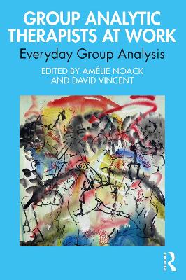 Group Analytic Therapists at Work: Everyday Group Analysis book