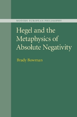 Hegel and the Metaphysics of Absolute Negativity by Brady Bowman