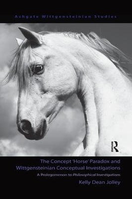 The Concept 'Horse' Paradox and Wittgensteinian Conceptual Investigations by Kelly Dean Jolley