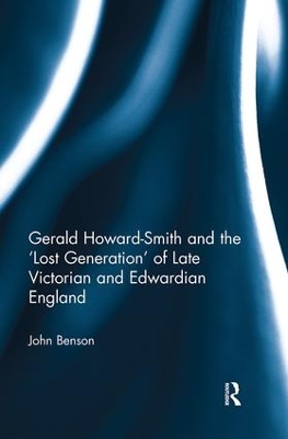 Gerald Howard-Smith and the ‘Lost Generation’ of Late Victorian and Edwardian England by John Benson