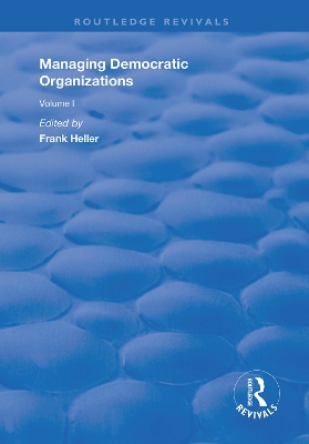 Managing Democratic Organizations I: Volume I by Frank Heller