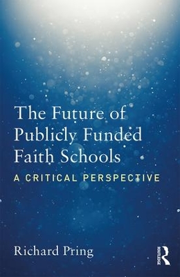 The Future of Publicly Funded Faith Schools by Richard Pring