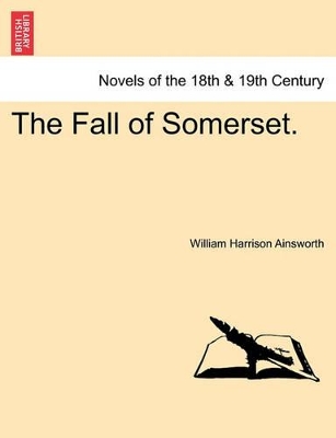 The Fall of Somerset. by William Harrison Ainsworth