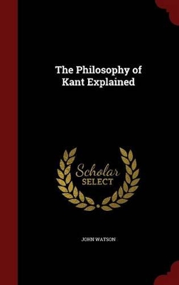 Philosophy of Kant Explained by John Watson
