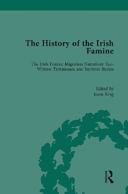 The History of the Irish Famine: Irish Famine Migration Narratives: Eyewitness Testimonies by Jason King